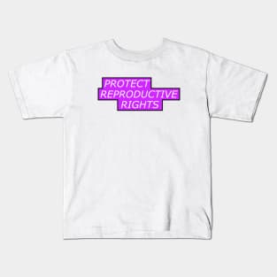 Protect Reproductive Rights - Pro Abortion Kids T-Shirt